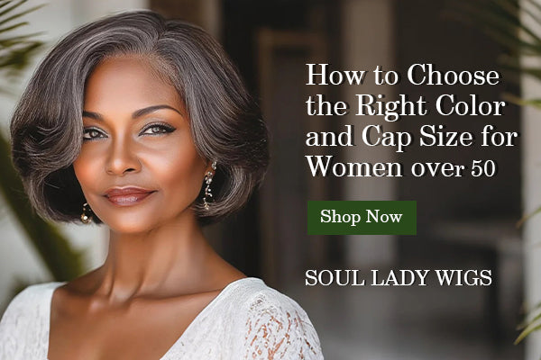 How to Choose the Right Wig Color and Cap Size — A Helpful Guide for Our Beautiful Ladies Over 50
