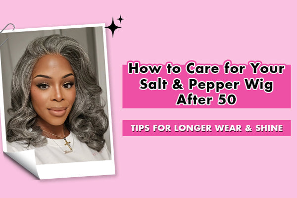 How to Care for Your Salt & Pepper Wig After 50: Tips for Longer Wear & Shine